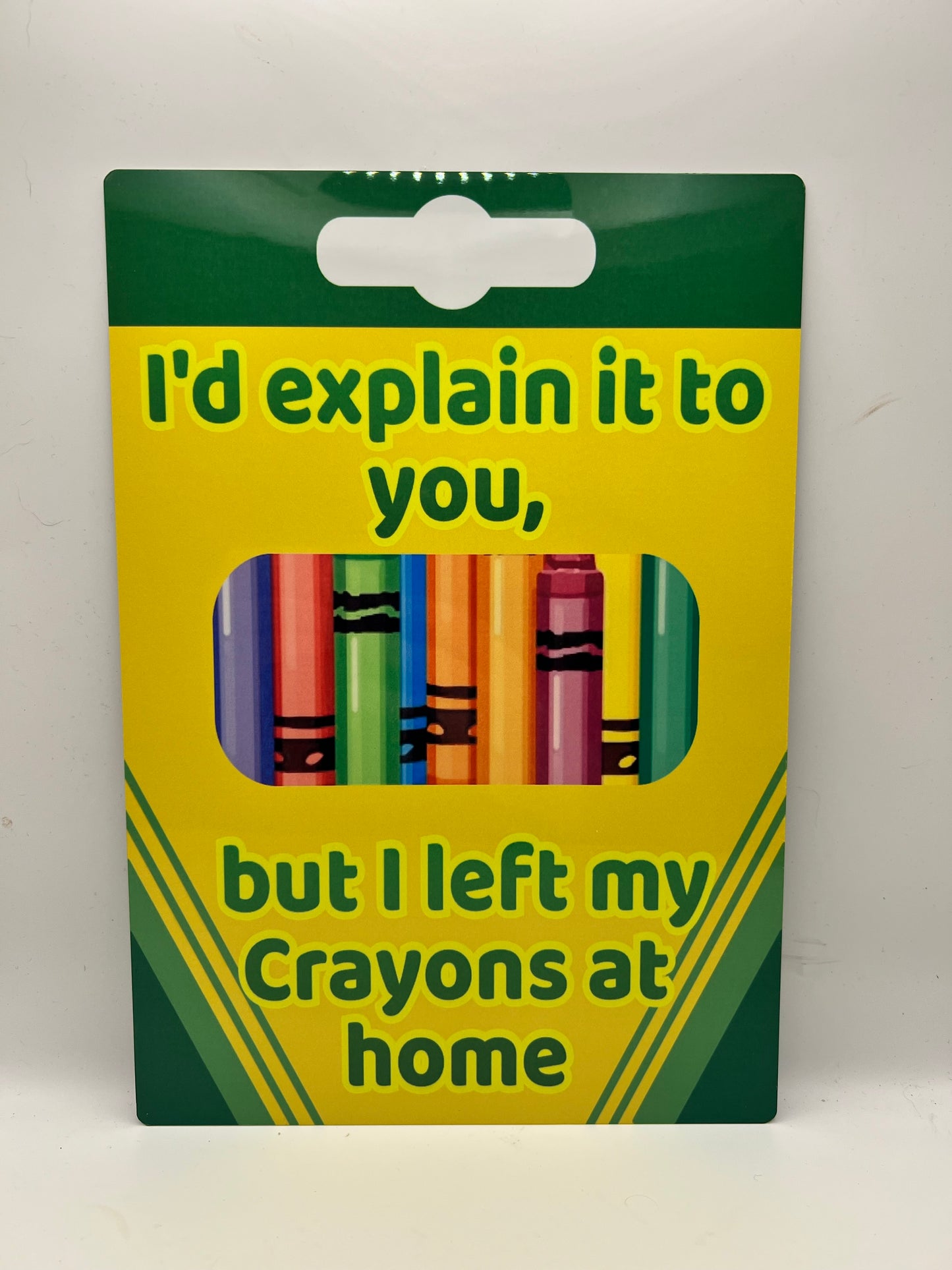 I’d Explain It To You, But I Left My Crayons At Home - A4 Aluminium sign