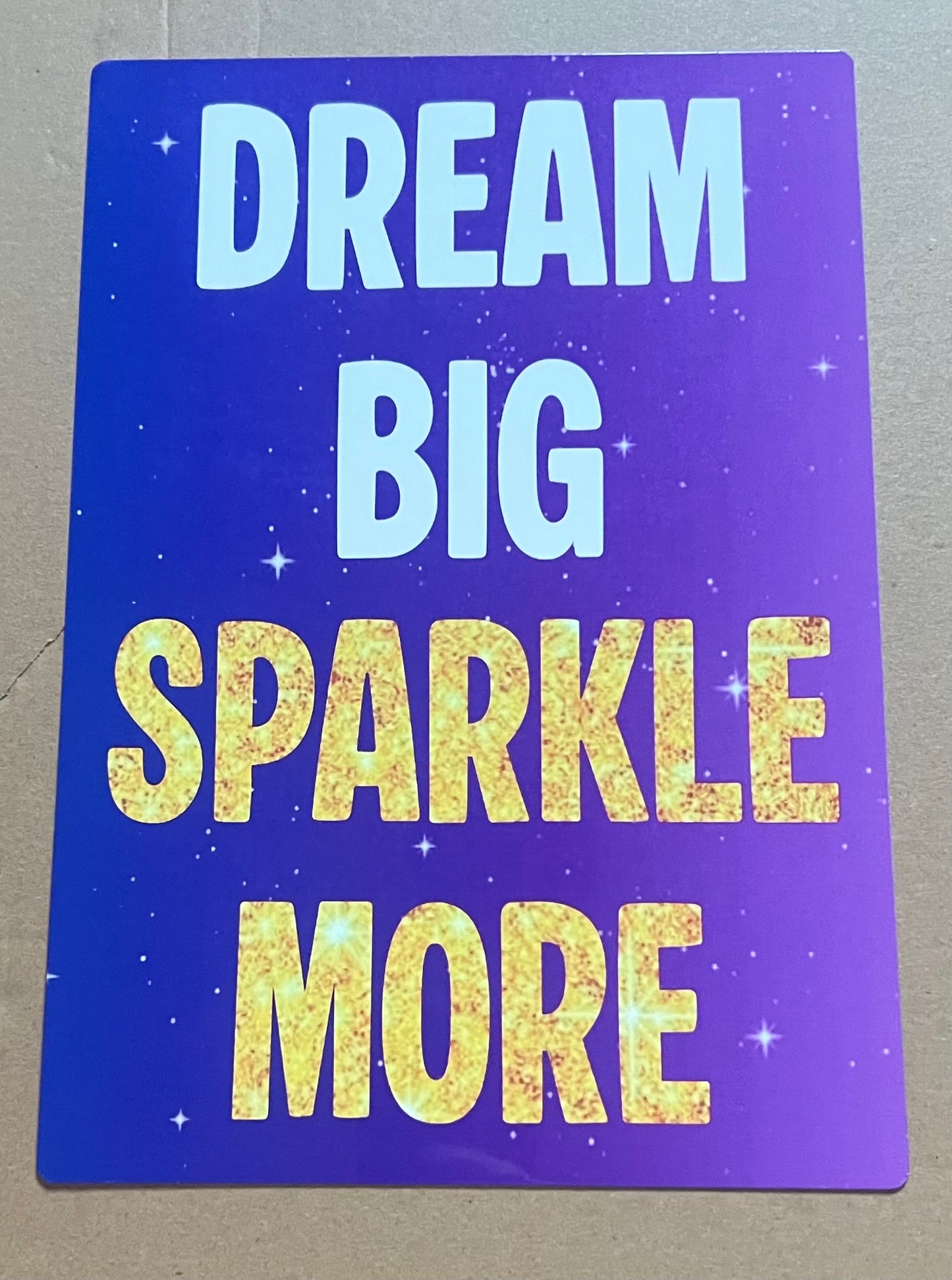 Dream Big, Sparkle More - A4 Aluminium sign