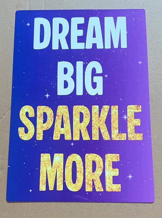 Dream Big, Sparkle More - A4 Aluminium sign