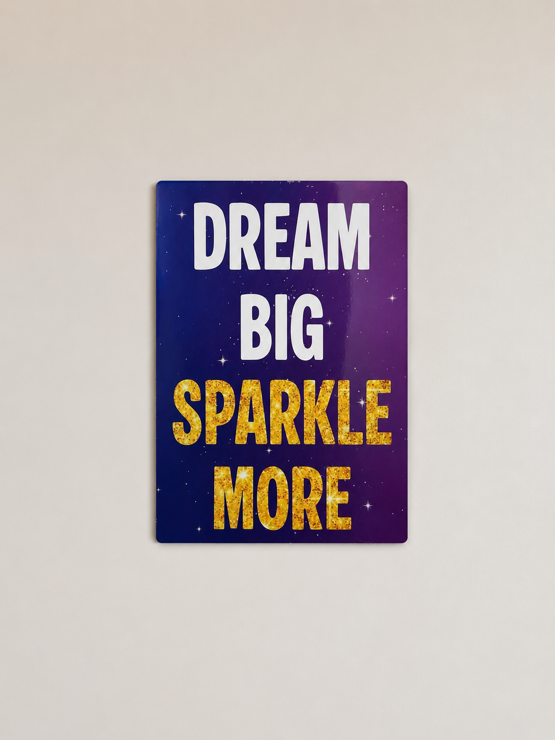 Dream Big, Sparkle More - A4 Aluminium sign