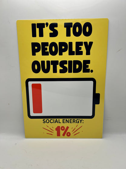 It’s Too Peopley Outside Social Energy Sign - Aluminium sign